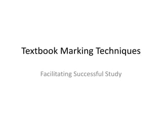 Textbook Marking Techniques

    Facilitating Successful Study
 