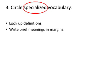 3. Circle specialized vocabulary.

• Look up definitions.
• Write brief meanings in margins.
 