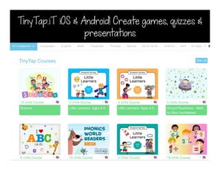 TinyTap.iT iOS & Android! Create games, quizzes &
presentations
 