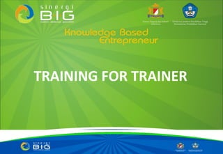 TRAINING FOR TRAINER
 