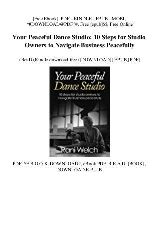 [Free Ebook], PDF - KINDLE - EPUB - MOBI,
^#DOWNLOAD@PDF^#, Free [epub]$$, Free Online
Your Peaceful Dance Studio: 10 Steps for Studio
Owners to Navigate Business Peacefully
(ReaD),Kindle,download free,((DOWNLOAD)) EPUB,[PDF]
PDF, ^E.B.O.O.K. DOWNLOAD#, eBook PDF, R.E.A.D. [BOOK],
DOWNLOAD E.P.U.B.
 