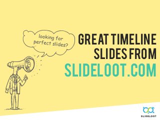 Greattimeline
slidesfrom
SLIDELOOT.COM
 