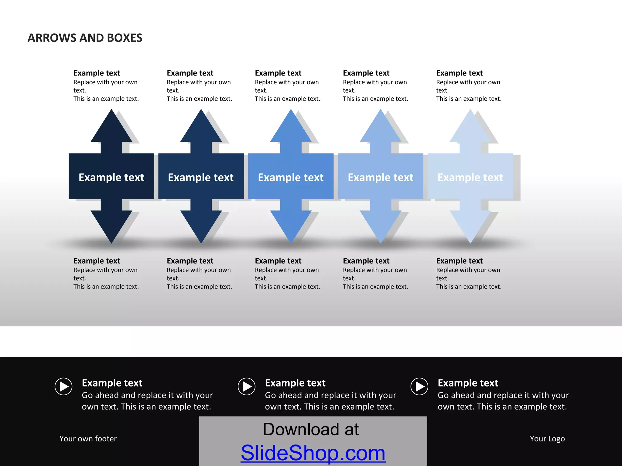 Example text Replace with your own text.  This is an example text.  Example text Replace with your own text.  This is an example text.  Example text Replace with your own text.  This is an example text.  Example text Replace with your own text.  This is an example text.  Example text Replace with your own text.  This is an example text.  Example text Replace with your own text.  This is an example text.  Example text Replace with your own text.  This is an example text.  Example text Replace with your own text.  This is an example text.  Example text Replace with your own text.  This is an example text.  Example text Replace with your own text.  This is an example text.  Example text Example text Example text Example text Example text Example text Go ahead and replace it with your own text. This is an example text.  Example text Go ahead and replace it with your own text. This is an example text.  Example text Go ahead and replace it with your own text. This is an example text.  Your own footer Your Logo ARROWS AND BOXES Download at   SlideShop.com 