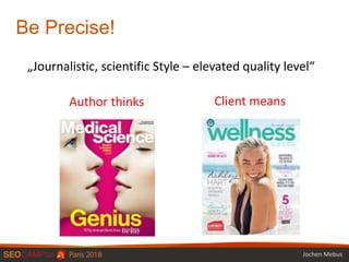 Be Precise!
„Journalistic, scientific Style – elevated quality level“
Author thinks Client means
Jochen Mebus
 