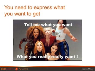 You need to express what
you want to get
Jochen Mebus
 