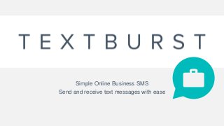 Simple Online Business SMS
Send and receive text messages with ease
 