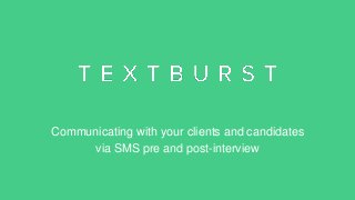 Communicating with your clients and candidates
via SMS pre and post-interview
 