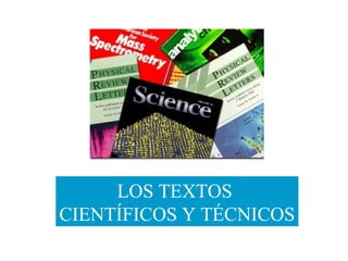 LOS TEXTOS
CIENTÍFICOS Y TÉCNICOS

 