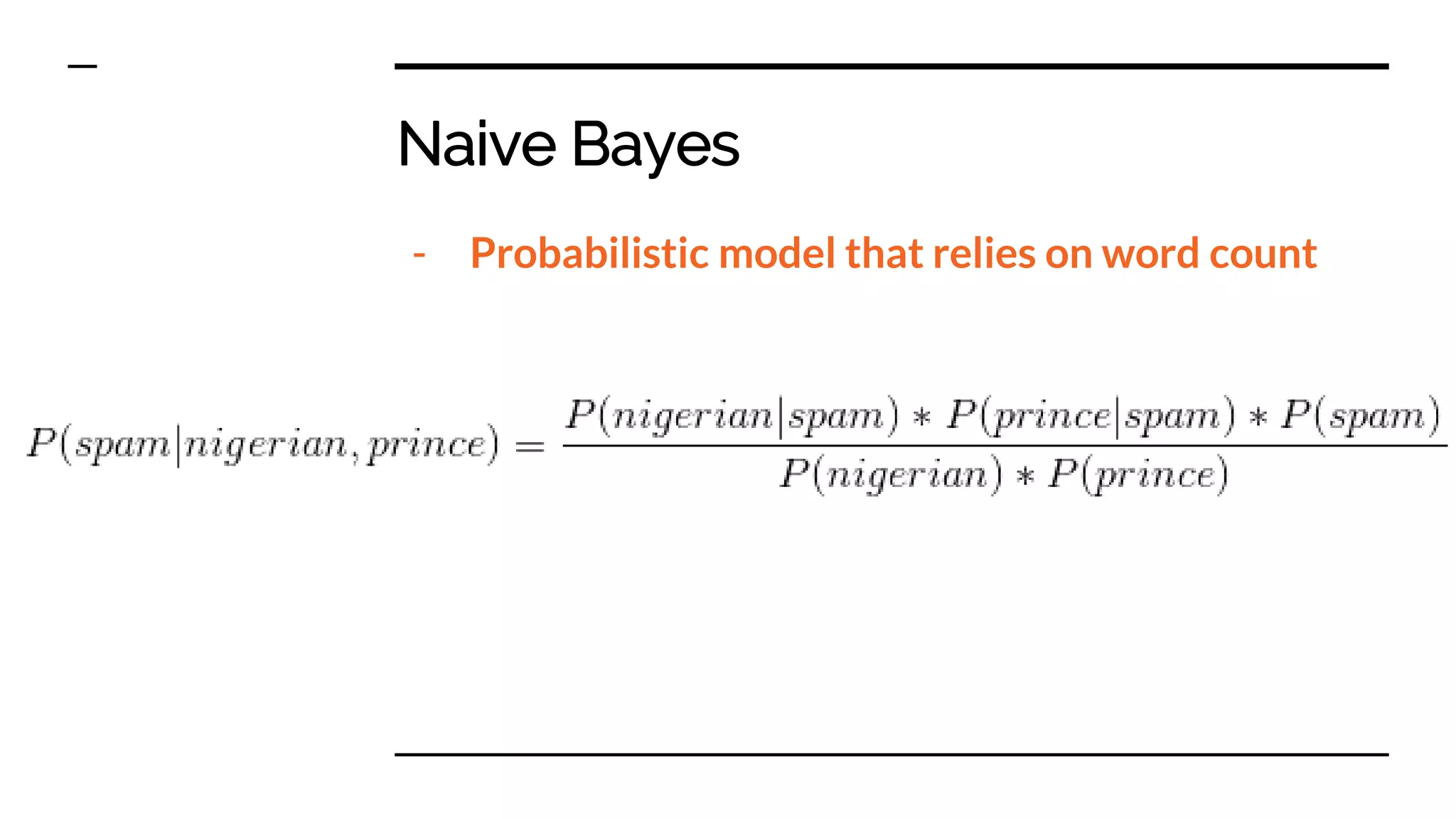 Naive Bayes
- Probabilistic model that relies on word count
 