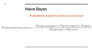 Naive Bayes
- Probabilistic model that relies on word count
 