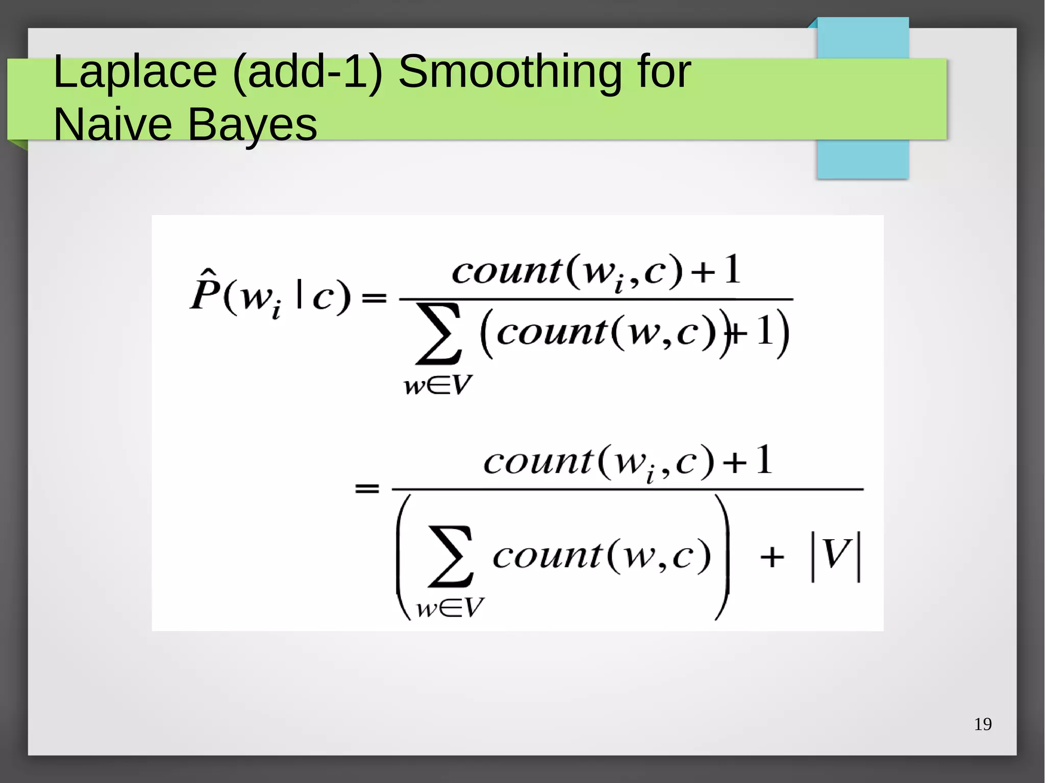 19
Laplace (add-1) Smoothing for
Naive Bayes
 