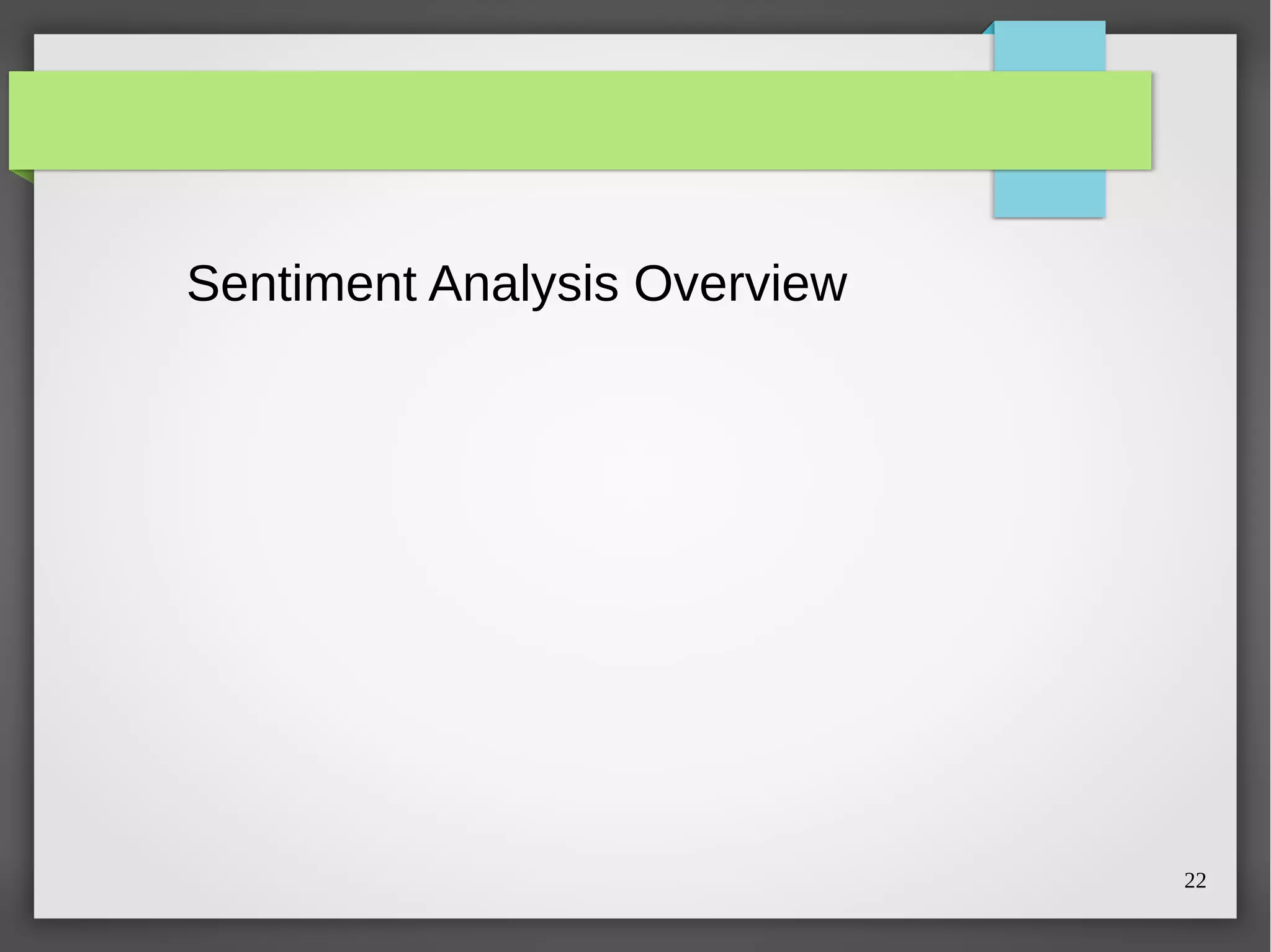 22
Sentiment Analysis Overview
 