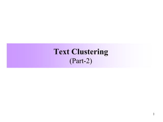 Text Clustering
(Part-2)
1
 