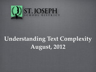 Understanding Text Complexity
        August, 2012
 