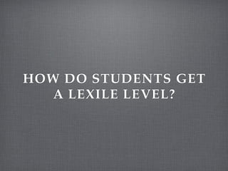 HOW DO STUDENTS GET
   A LEXILE LEVEL?
 