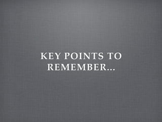 KEY POINTS TO
 REMEMBER...
 