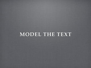 MODEL THE TEXT
 