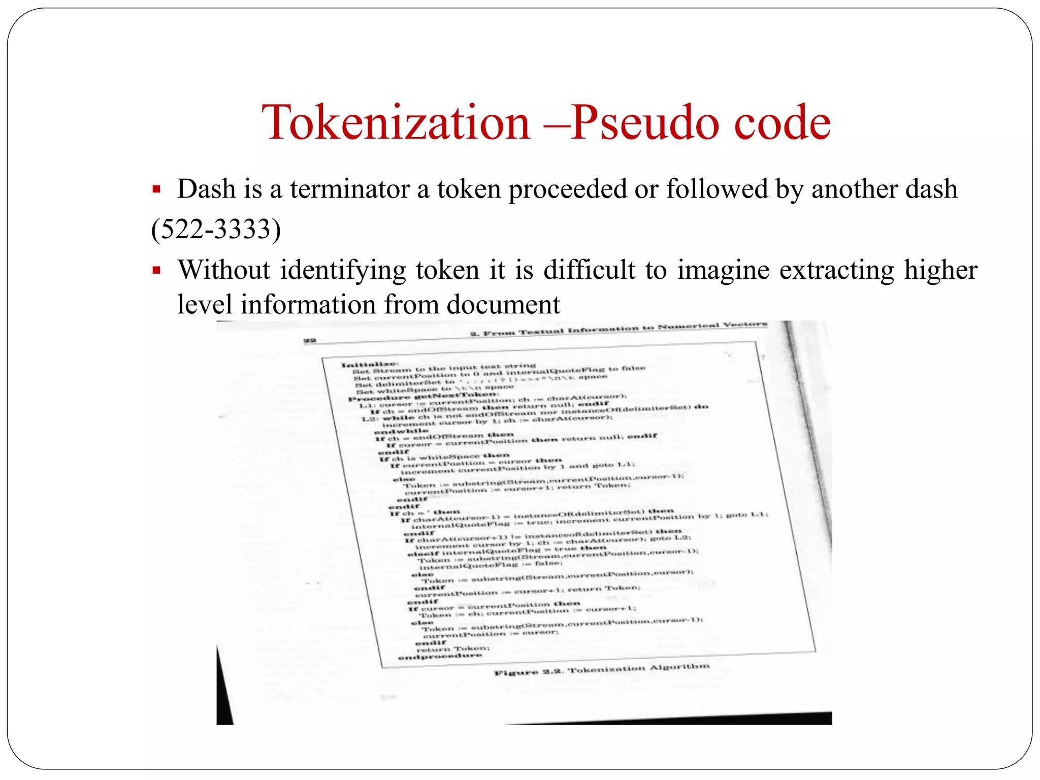 Tokenization –Pseudo code
 Dash is a terminator a token proceeded or followed by another dash
(522-3333)
 Without identifying token it is difficult to imagine extracting higher
level information from document
 