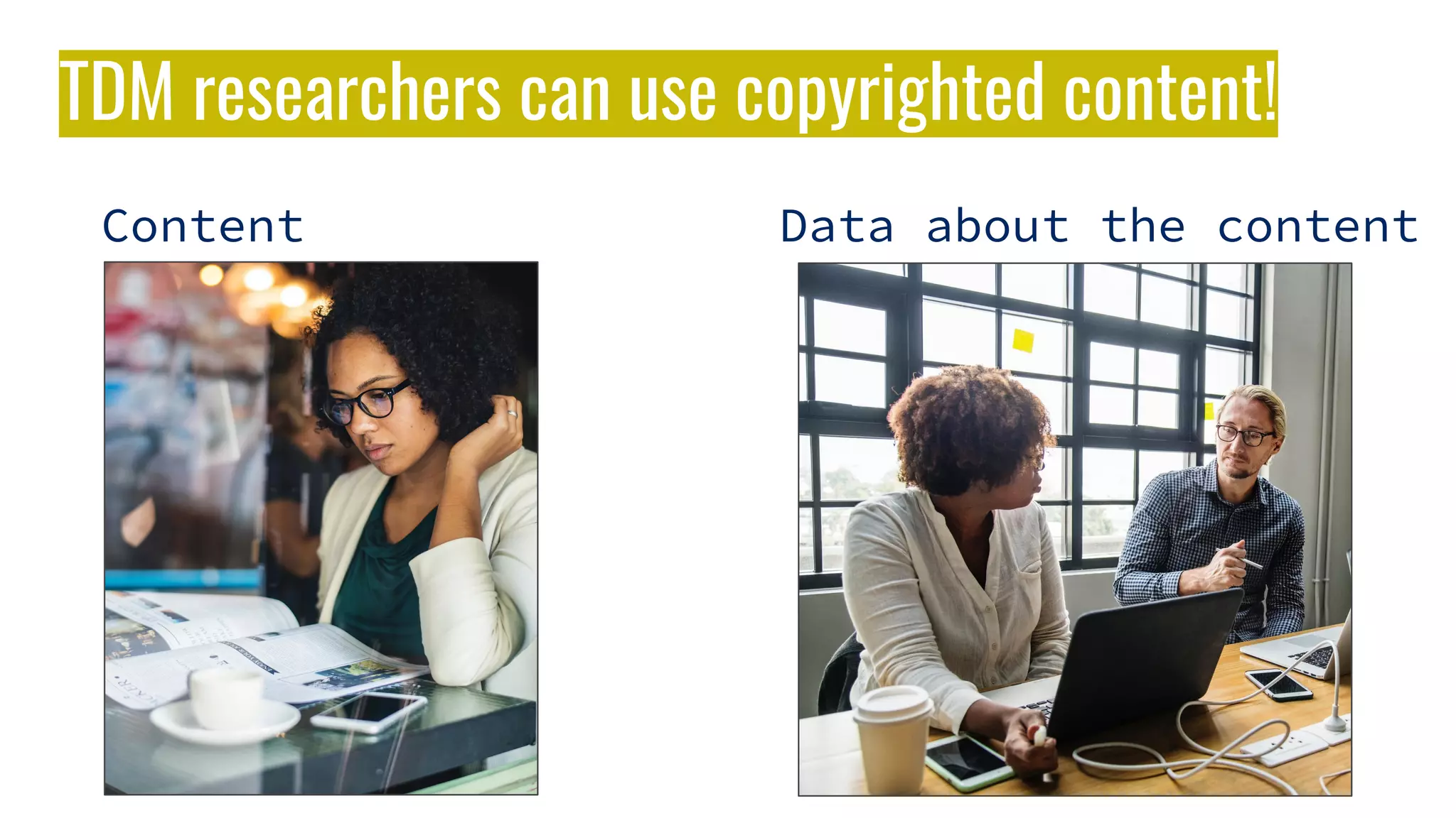 Content Data about the content
TDM researchers can use copyrighted content!
 