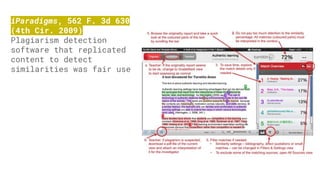 iParadigms, 562 F. 3d 630
(4th Cir. 2009)
Plagiarism detection
software that replicated
content to detect
similarities was fair use
 