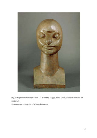 (fig.2) Raymond Duchamp-Villon (1876-1918), Maggy, 1912. (Paris, Musée National d’art
moderne).
Reproduction extraite de : © Centre Pompidou

14

 
