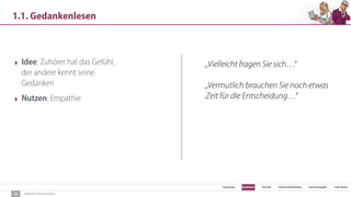 SEO Keywords Redaktion Technik Content Marketing Link-Strategien Link-Detox
Redaktion für Konversion
1.1. Gedankenlesen
10
‣ Idee: Zuhörer hat das Gefühl,
der andere kennt seine
Gedanken
‣ Nutzen: Empathie
„Vielleicht fragen Sie sich…“
„Vermutlich brauchen Sie noch etwas
Zeit für die Entscheidung…“
 
