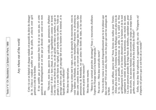 Texte n° 6 - Ch. Baudelaire, Le Spleen de Paris, 1869




                     Any where out of the world


   Cette vie est un hôpital où chaque malade est possédé du désir de changer
de lit. Celui-ci voudrait souffrir en face du poêle, et celui-là croit qu'il
guérirait à côté de la fenêtre.
   Il me semble que je serais toujours bien là où je ne suis pas, et cette
question de déménagement en est une que je discute sans cesse avec mon
âme.
     "Dis-moi, mon âme, pauvre âme refroidie, que penserais-tu d'habiter
Lisbonne? Il doit y faire chaud, et tu t'y ragaillardirais comme un lézard.
Cette ville est au bord de l'eau; on dit qu'elle est bâtie en marbre, et que le
peuple y a une telle haine du végétal, qu'il arrache tous les arbres. Voilà un
paysage selon ton goût; un paysage fait avec la lumière et le minéral, et le
liquide pour les réfléchir!"
 Mon âme ne répond pas.
  "Puisque tu aimes tant le repos, avec le spectacle du mouvement, veux-tu
venir habiter la Hollande, cette terre béatifiante? Peut-être te divertiras-tu
dans cette contrée dont tu as souvent admiré l'image dans les musées. Que
penserais-tu de Rotterdam, toi qui aimes les forêts de mâts, et les navires
amarrés au pied des maisons?"
 Mon âme reste muette.
    "Batavia te sourirait peut-être davantage? Nous y trouverions d'ailleurs
l'esprit de l'Europe marié à la beauté tropicale."
 Pas un mot. - Mon âme serait-elle morte?
  "En es-tu donc venue à ce point d'engourdissement que tu ne te plaises que
dans ton mal? S'il en est ainsi, fuyons vers les pays qui sont les analogies de
la Mort.
- Je tiens notre affaire, pauvre âme! Nous ferons nos malles pour Tornéo.
  Allons plus loin encore, à l'extrême bout de la Baltique; encore plus loin de
  la vie, si c'est possible; installons-nous au pôle. Là le soleil ne frise
  qu'obliquement la terre, et les lentes alternatives de la lumière et de la nuit
  suppriment la variété et augmentent la monotonie, cette moitié du néant.
  Là, nous pourrons prendre de longs bains de ténèbres, cependant que, pour
  nous divertir, les aurores boréales nous enverront de temps en temps leurs
  gerbes roses, comme des reflets d'un feu d'artifice de l'Enfer!"
   Enfin, mon âme fait explosion, et sagement elle me crie: "N'importe où!
n'importe où! pourvu que ce soit hors de ce monde!"
 