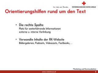 Marketing und Kommunikation8Orientierungshilfen rund um den TextDie rechte Spalte: Platz für weiterführende Informationenexterne u. interne VerlinkungVerwandte Inhalte der RK-Website Bildergalerien, Podcasts, Videocasts, Factbooks,…