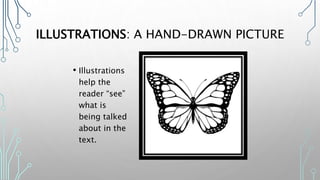 ILLUSTRATIONS: A HAND-DRAWN PICTURE
• Illustrations
help the
reader “see”
what is
being talked
about in the
text.
 