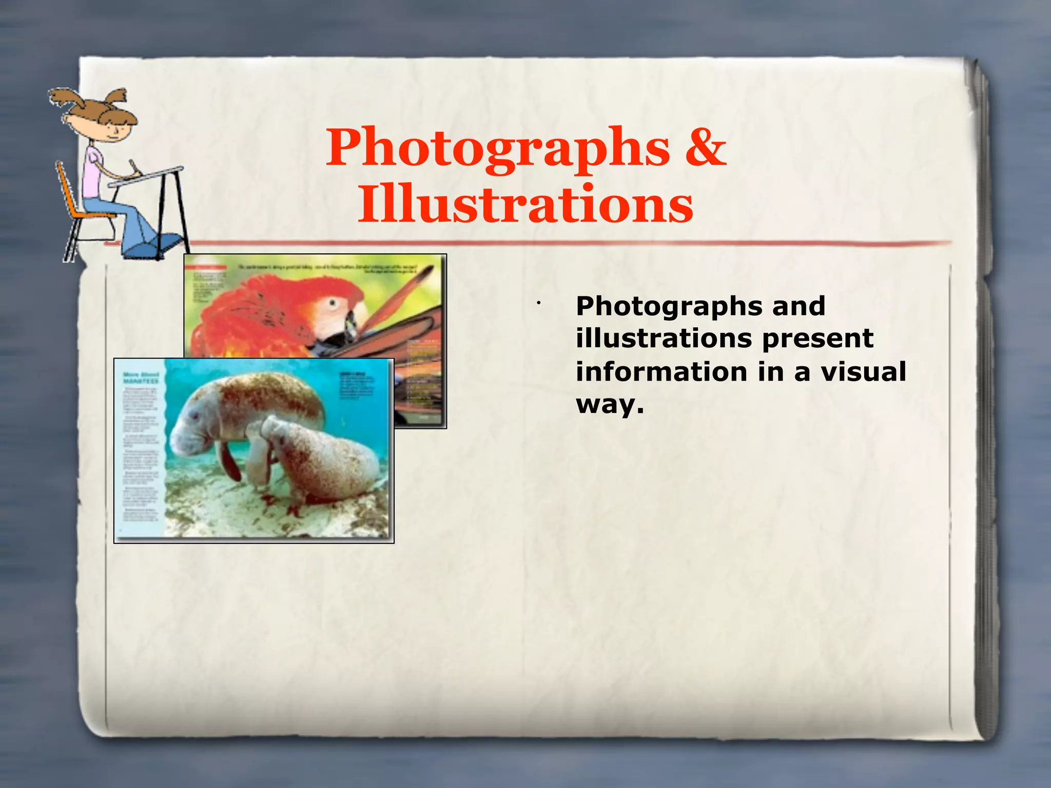 Photographs &
 Illustrations
       •
           Photographs and
           illustrations present
           information in a visual
           way.
 