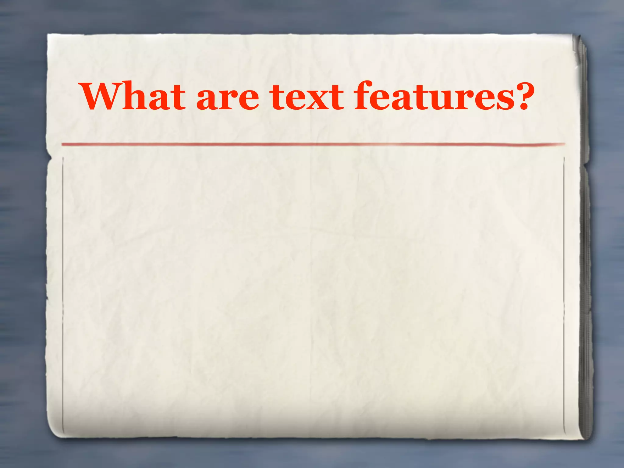 What are text features?
 