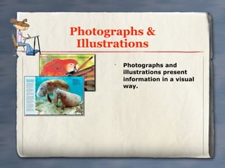 Photographs &
 Illustrations
       •
           Photographs and
           illustrations present
           information in a visual
           way.
 