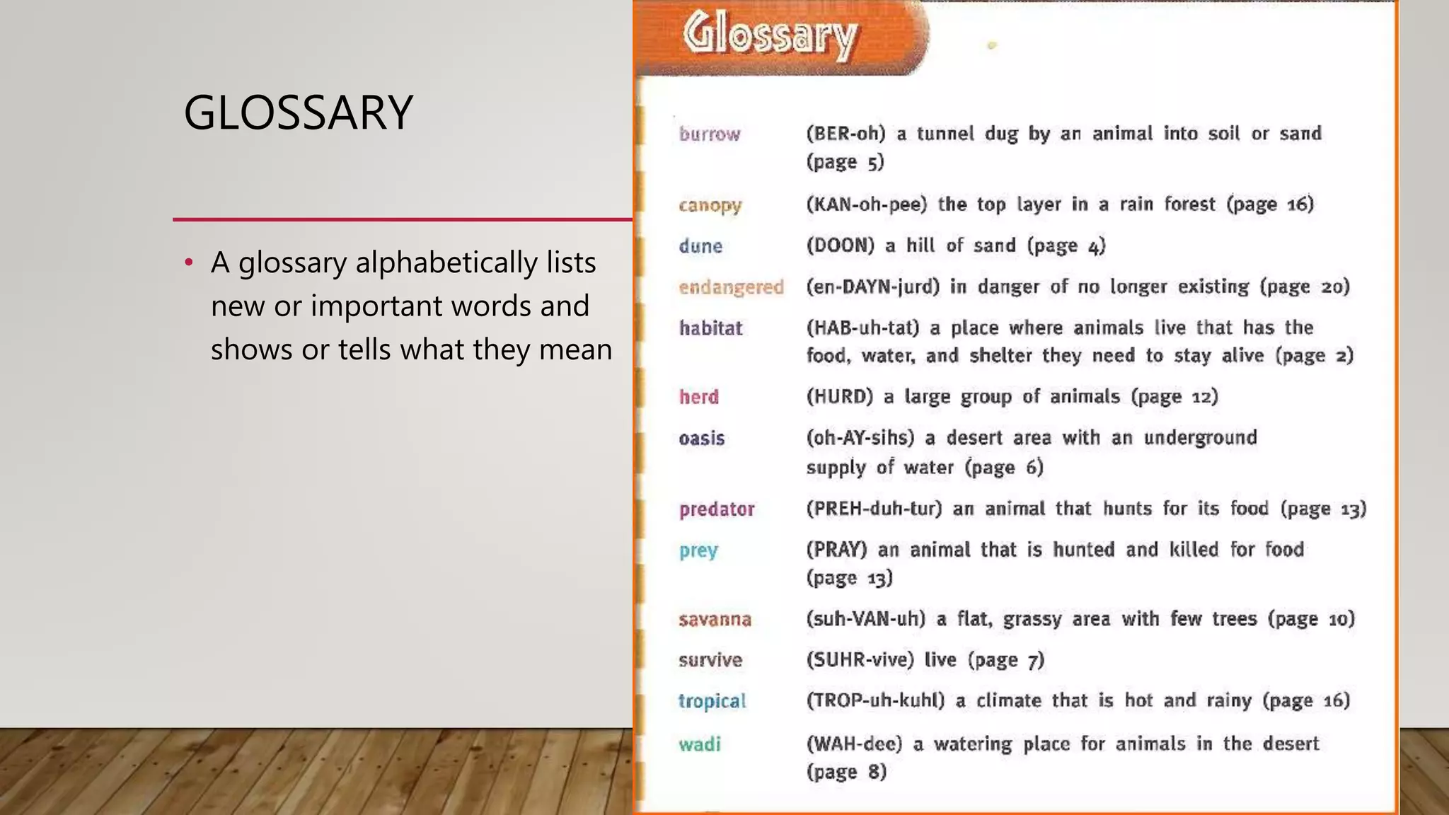 GLOSSARY
• A glossary alphabetically lists
new or important words and
shows or tells what they mean
 