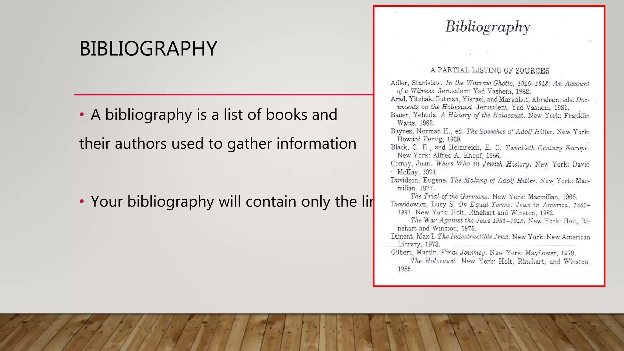 BIBLIOGRAPHY
• A bibliography is a list of books and
their authors used to gather information
• Your bibliography will contain only the link
 