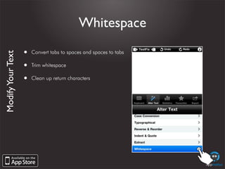 Whitespace

                   •   Convert tabs to spaces and spaces to tabs
Modify Your Text




                   •   T...