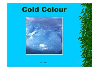 Cold Colour




    Dr. Tan CK   14
 