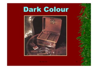 Dark Colour




   Dr. Tan CK   18
 