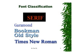 Font Classification


    SERIF




       Dr. Tan CK     6
 