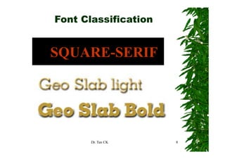 Font Classification


SQUARE-SERIF




       Dr. Tan CK     8
 
