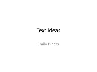 Text ideas
Emily Pinder