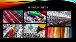 TEXTILE INDUSTRY
 