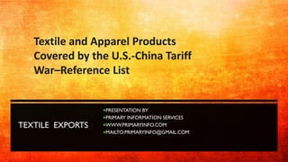 TEXTILE EXPORTS
PRESENTATION BY
PRIMARY INFORMATION SERVICES
WWW.PRIMARYINFO.COM
MAILTO:PRIMARYINFO@GMAIL.COM
Textile ...