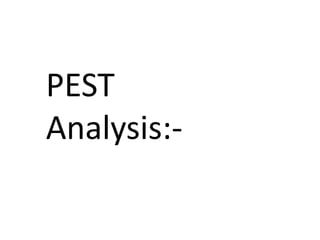 PEST
Analysis:-
 