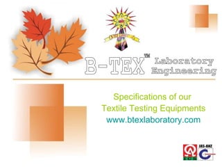 Specifications of our
Textile Testing Equipments
www.btexlaboratory.com
 