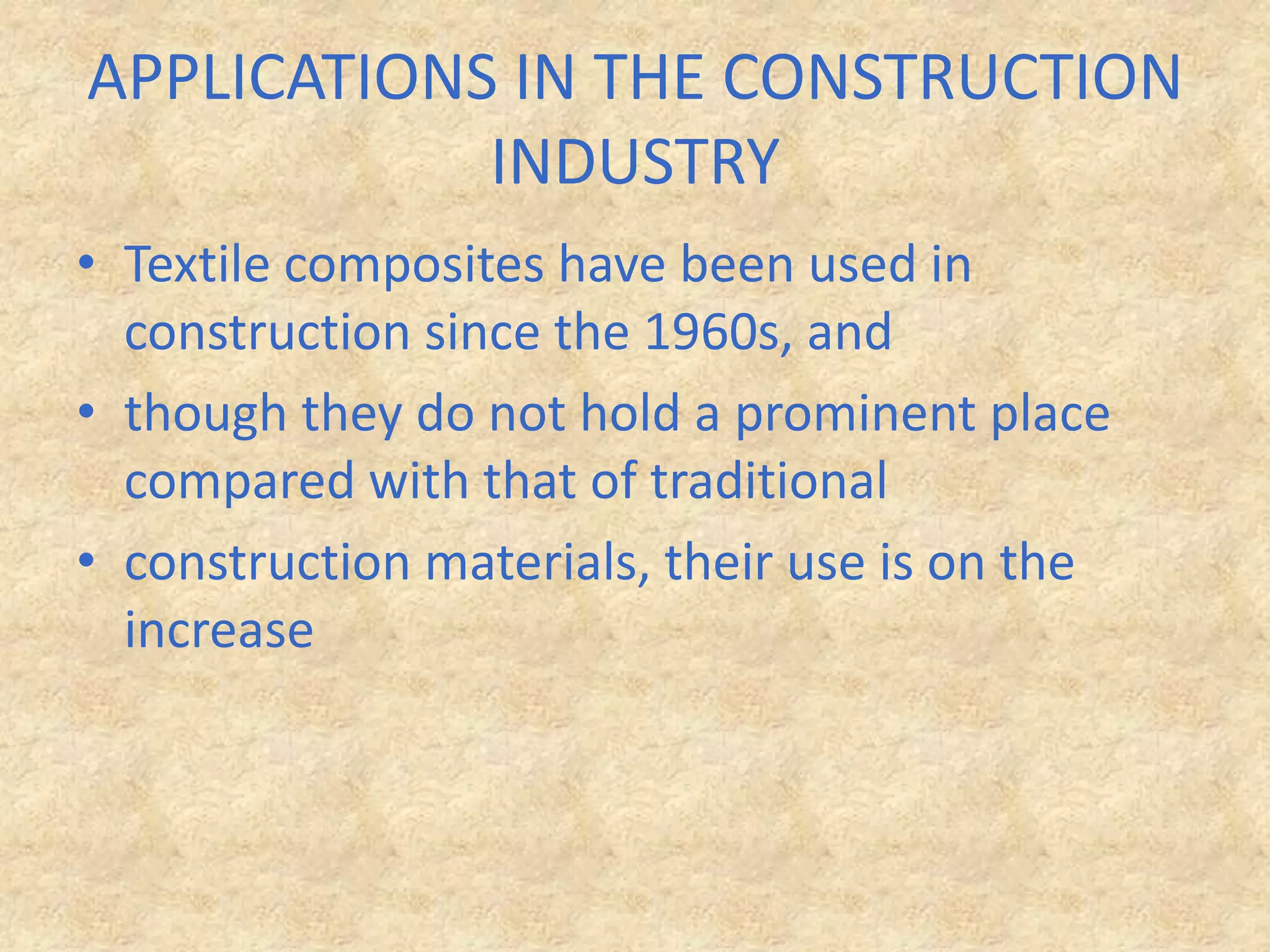 APPLICATIONS IN THE CONSTRUCTION INDUSTRYTextile composites have been used in construction since the 1960s, andthough they do not hold a prominent place compared with that of traditionalconstruction materials, their use is on the increase