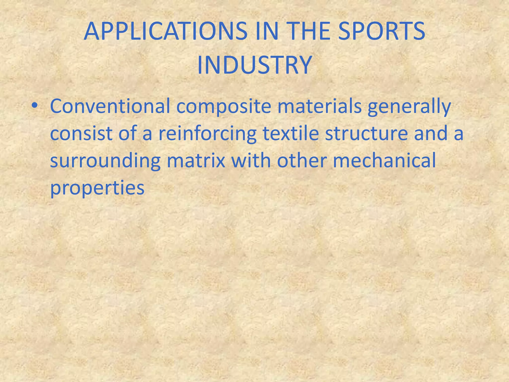 APPLICATIONS IN THE SPORTS INDUSTRYConventional composite materials generally consist of a reinforcing textile structure and a surrounding matrix with other mechanical properties