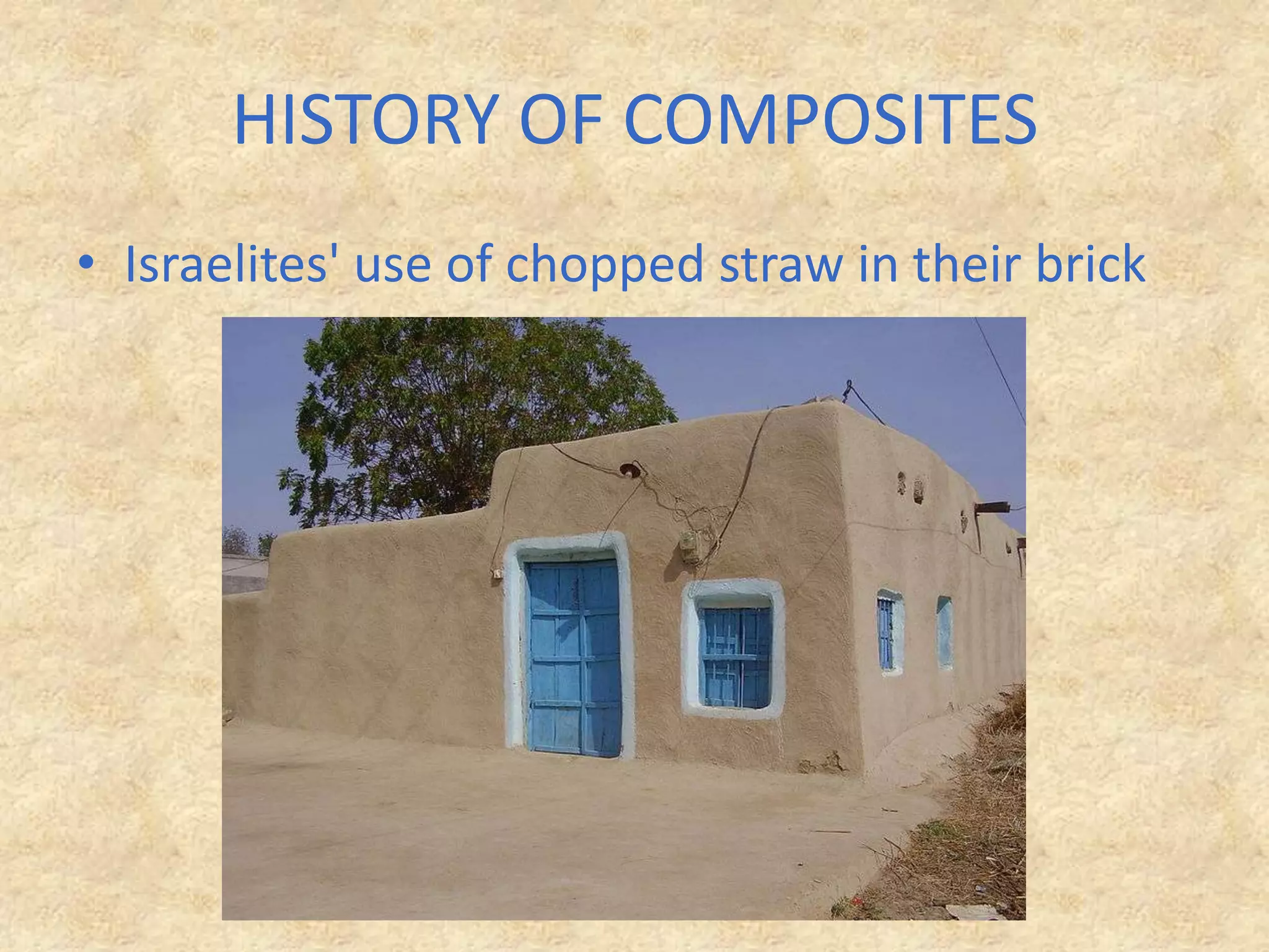 HISTORY OF COMPOSITESIsraelites' use of chopped straw in their brick