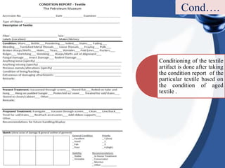 Conditioning of the textile
artifact is done after taking
the condition report of the
particular textile based on
the condition of aged
textile .
Cond….
 