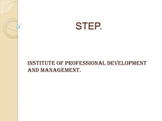                   STEP. INSTITUTE OF PROFESSIONAL DEVELOPMENT AND MANAGEMENT. 