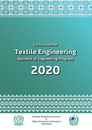 Curriculum for
Textile Engineering
Bachelor of Engineering Program
2020
Pakistan Engineering Council
&
Higher Education Commission
Islamabad
 